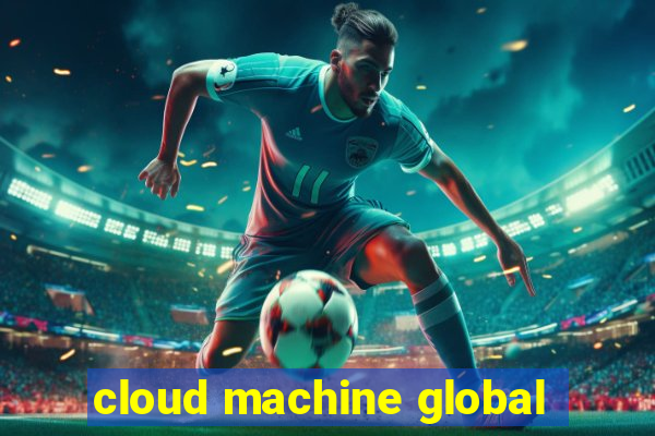 cloud machine global